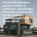 „Versichert gründen – warum Gründer in Tuttlingen, Spaichingen, Pforzheim und Karlsruhe auf den richtigen Versicherungsschutz setzen sollten“