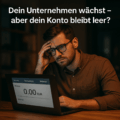 Dein Unternehmen wächst – aber dein Konto bleibt leer?