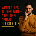 Wenn alles teurer wird – aber dein Gehalt gleich bleibt
